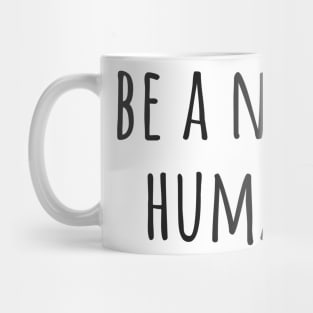 Be a Nice Human Mug